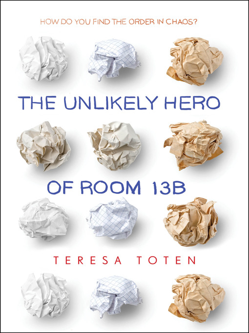 Title details for The Unlikely Hero of Room 13B by Teresa Toten - Wait list